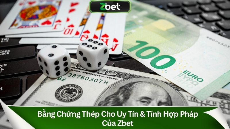 Bằng chứng thép cho uy tín & tính hợp pháp của Zbet