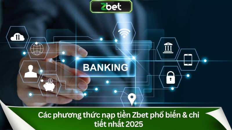 Các phương thức nạp tiền phổ biến & chi tiết nhất 2025