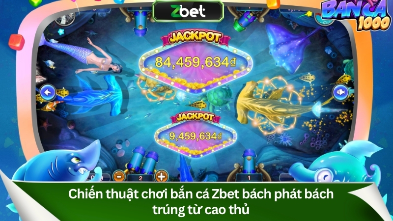 Chiến thuật chơi bắn cá Zbet bách phát bách trúng từ cao thủ