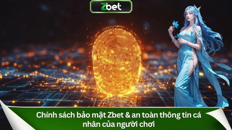 Chính sách bảo mật Zbet & an toàn thông tin cá nhân của người chơi