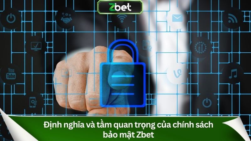 Định nghĩa và tầm quan trọng của chính sách bảo mật Zbet