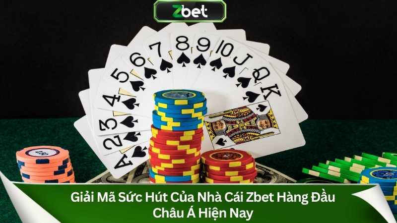 Giải Mã Sức Hút Của Nhà Cái Zbet Hàng Đầu Châu Á Hiện Nay
