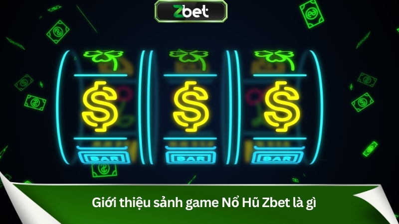 Giới thiệu sảnh game Nổ Hũ Zbet là gì