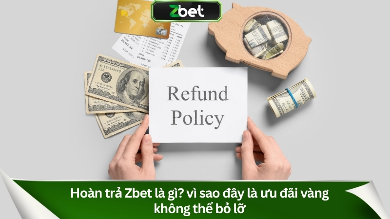 Hoàn Trả Zbet 1.2% KHÔNG GIỚI HẠN: Rút Tiền Cực Nhanh 1 Hoàn trả Zbet là gì? Vì sao đây là ưu đãi vàng không thể bỏ lỡ