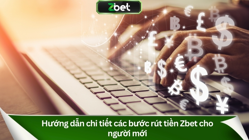 Hướng dẫn chi tiết các bước rút tiền Zbet cho người mới