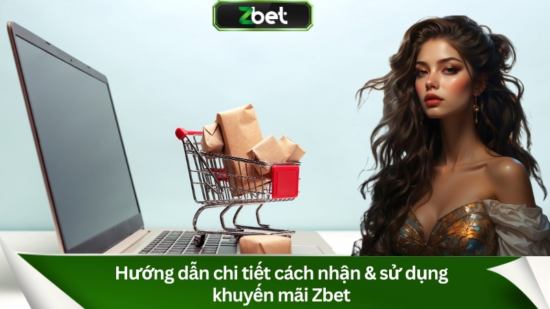 Hướng dẫn chi tiết cách nhận & sử dụng khuyến mãi Zbet