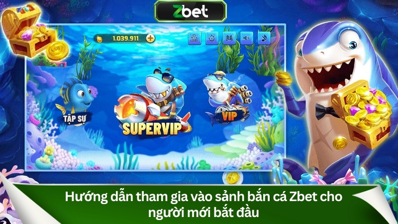 Hướng dẫn tham gia vào sảnh bắn cá Zbet cho người mới bắt đầu