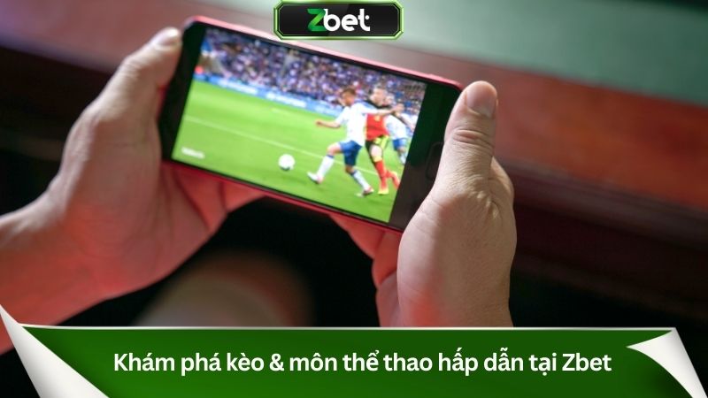 Khám phá kèo & môn thể thao hấp dẫn tại Zbet