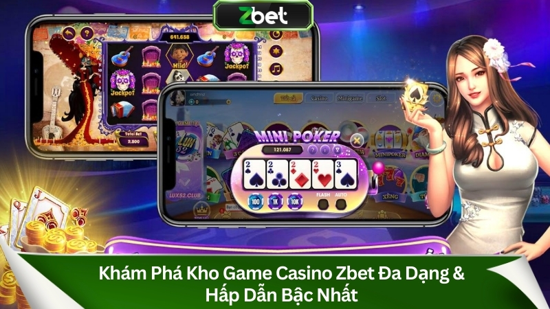 Khám phá kho game Casino Zbet đa dạng & hấp dẫn bậc nhất
