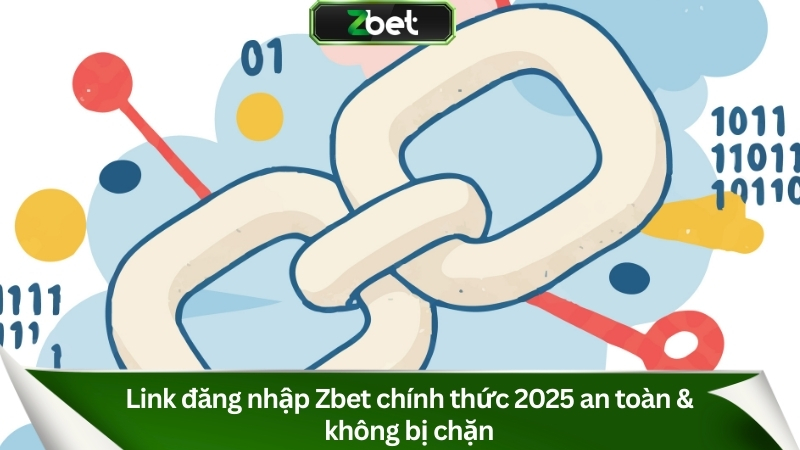 Link đăng nhập Zbet chính thức 2025 an toàn & không bị chặn