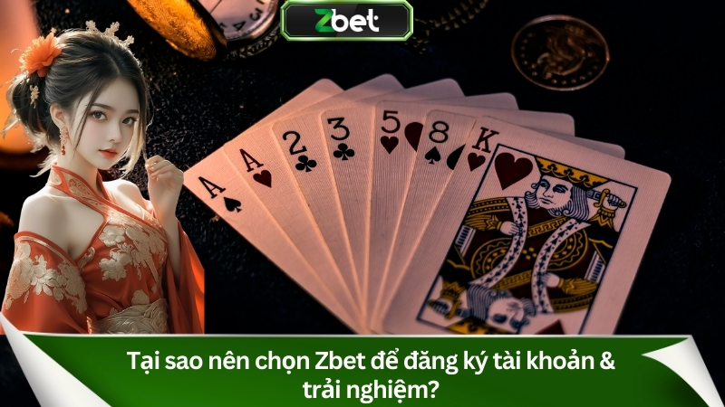 Tại sao nên chọn Zbet để đăng ký tài khoản & trải nghiệm?