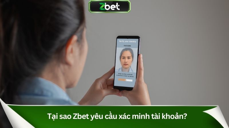 Tại sao Zbet yêu cầu xác minh tài khoản?