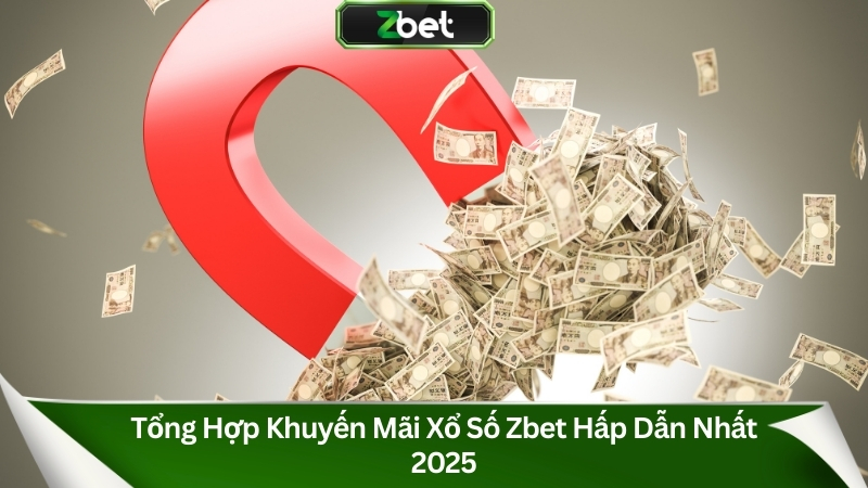 Tổng hợp khuyến mãi xổ số Zbet hấp dẫn nhất 2025