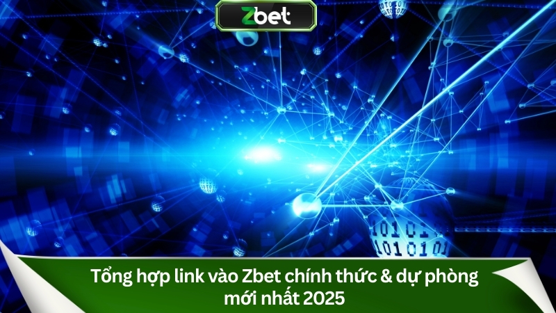 Tổng hợp link vào Zbet chính thức & dự phòng mới nhất 2025