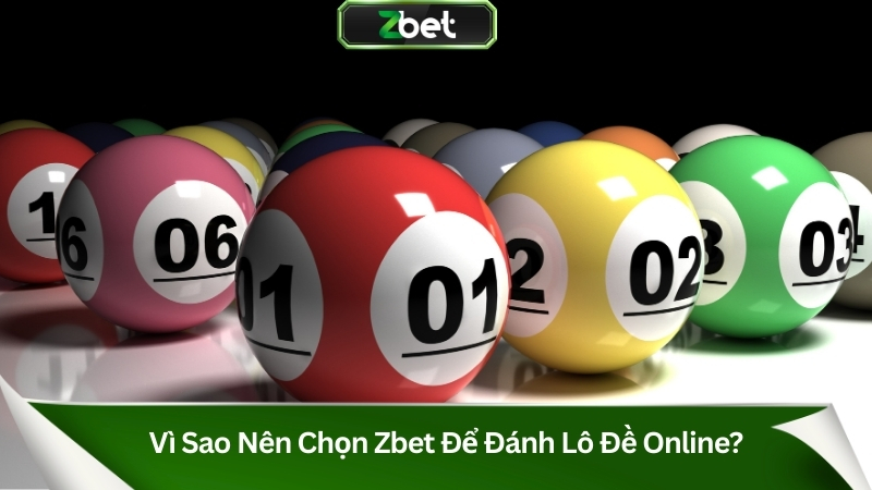 Vì sao nên chọn Zbet để đánh lô đề online?