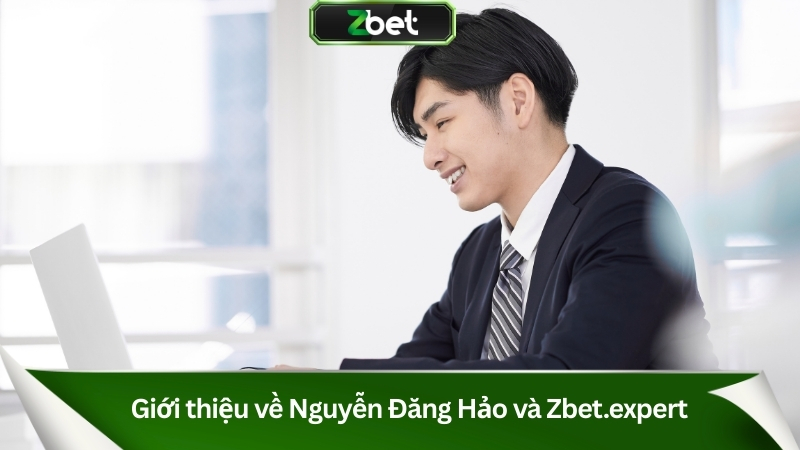 Giới thiệu về Nguyễn Đăng Hảo và Zbet.expert