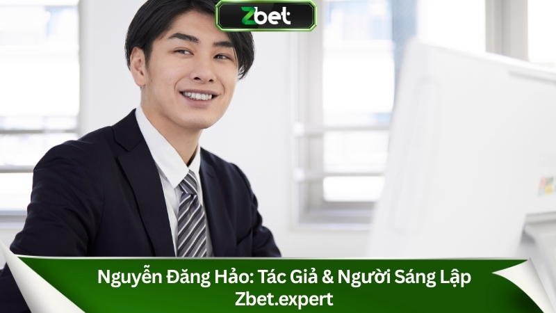 Nguyễn Đăng Hảo: Tác Giả & Người Sáng Lập Zbet.expert